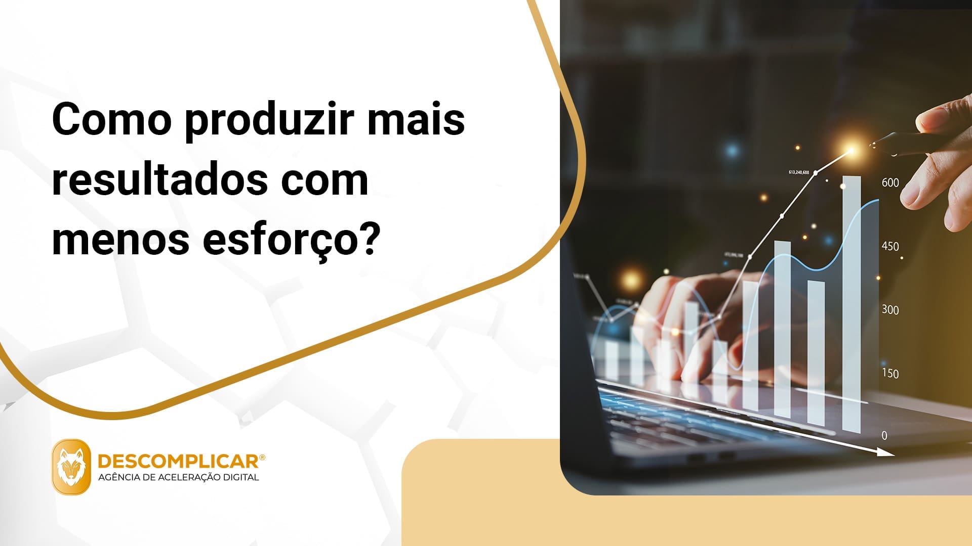 Como produzir mais resultados com menos esforço?